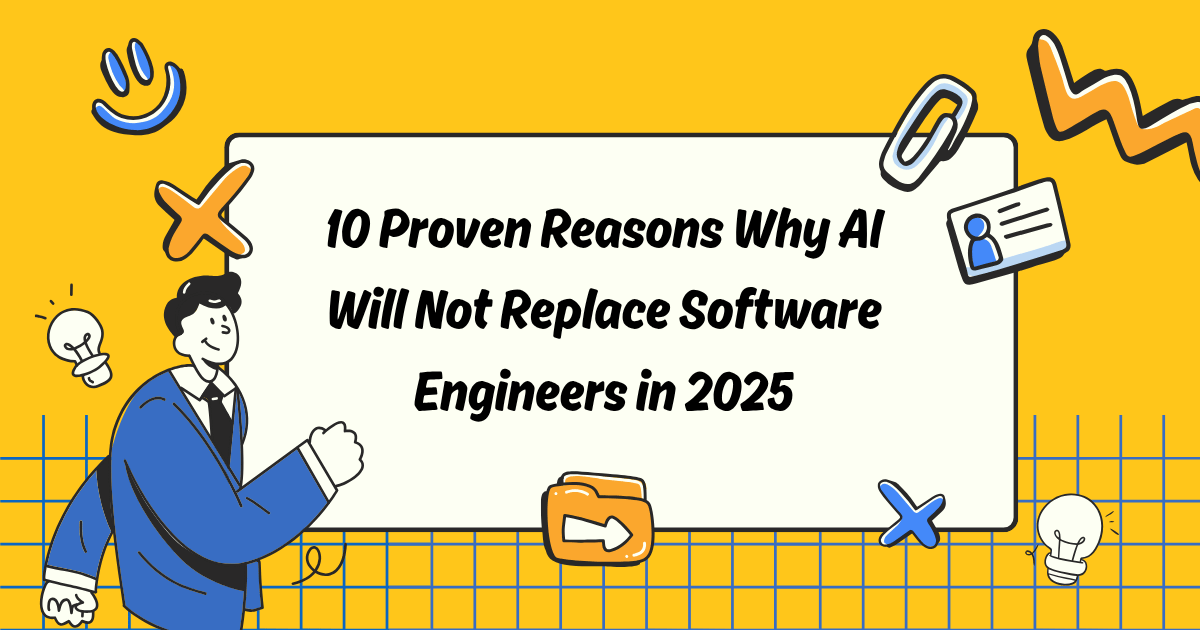 10 Proven Reasons Why AI Will Not Replace Software Engineers in 2025