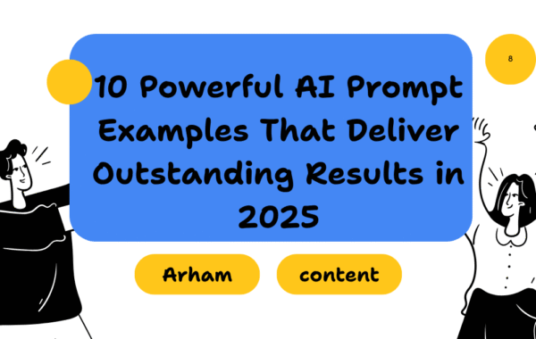 10 Powerful AI Prompt Examples That Deliver Outstanding Results in 2025