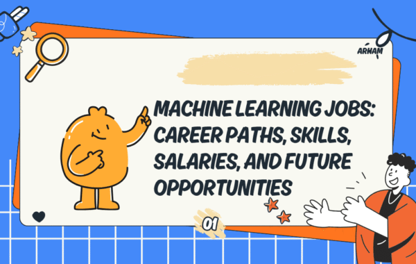 Machine Learning Jobs: Career Paths, Skills, Salaries, and Future Opportunities