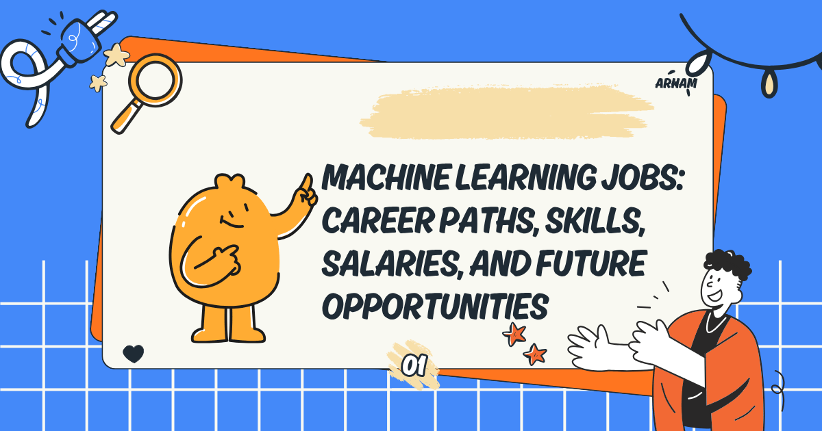 Machine Learning Jobs: Career Paths, Skills, Salaries, and Future Opportunities