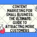 Content Marketing for Small Business: The Ultimate Guide to Attracting More Customers