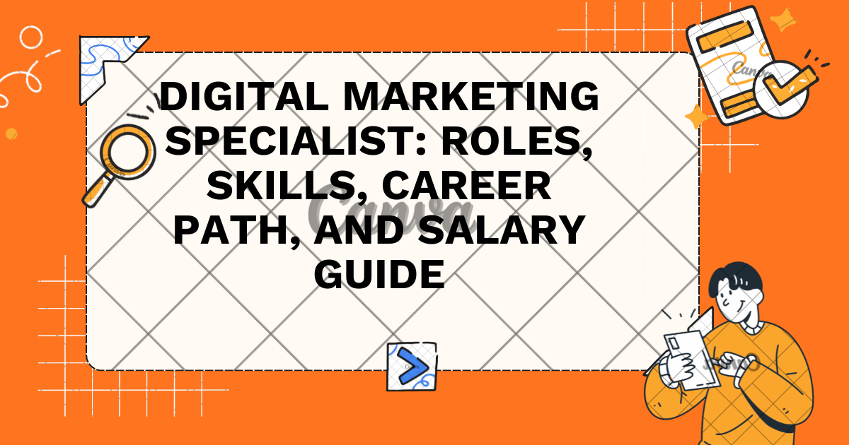 Digital Marketing Specialist: Roles, Skills, Career Path, and Salary Guide