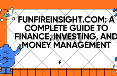 FunFireInsight.com: A Complete Guide to Finance, Investing, and Money Management