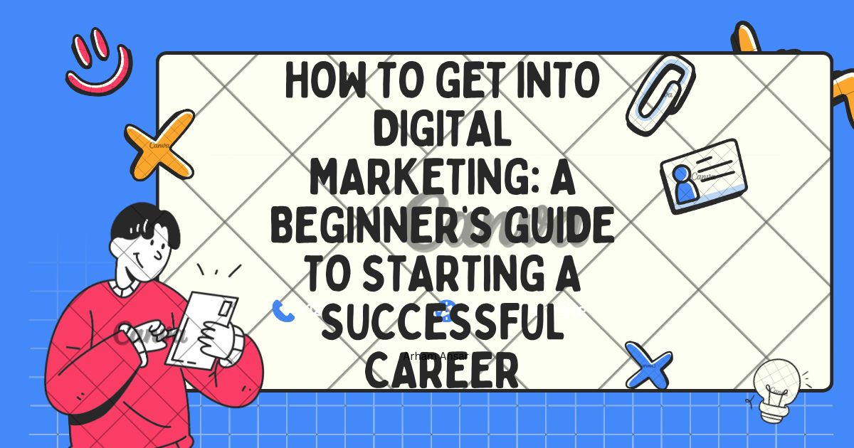 How to Get Into Digital Marketing: A Beginner’s Guide to Starting a Successful Career