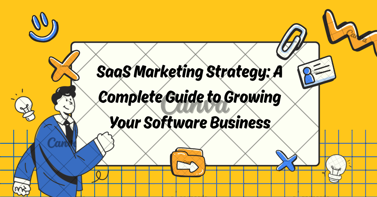 SaaS Marketing Strategy: A Complete Guide to Growing Your Software Business