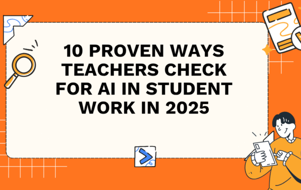 10 Proven Ways Teachers Check for AI in Student Work in 2025