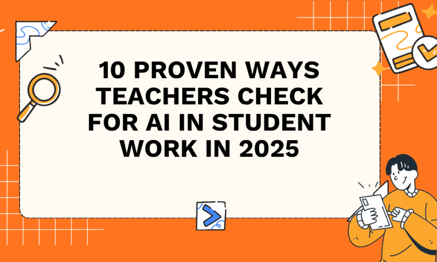 10 Proven Ways Teachers Check for AI in Student Work in 2025