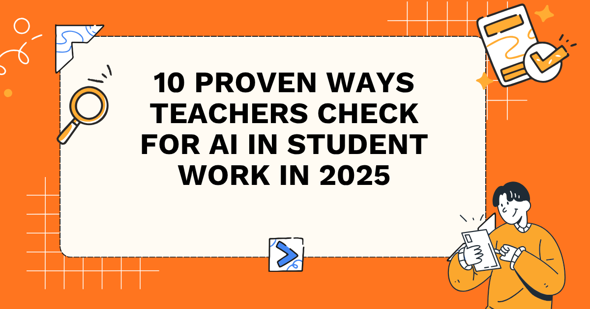 10 Proven Ways Teachers Check for AI in Student Work in 2025