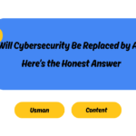 Will Cybersecurity Be Replaced by AI? Here’s the Honest Answer