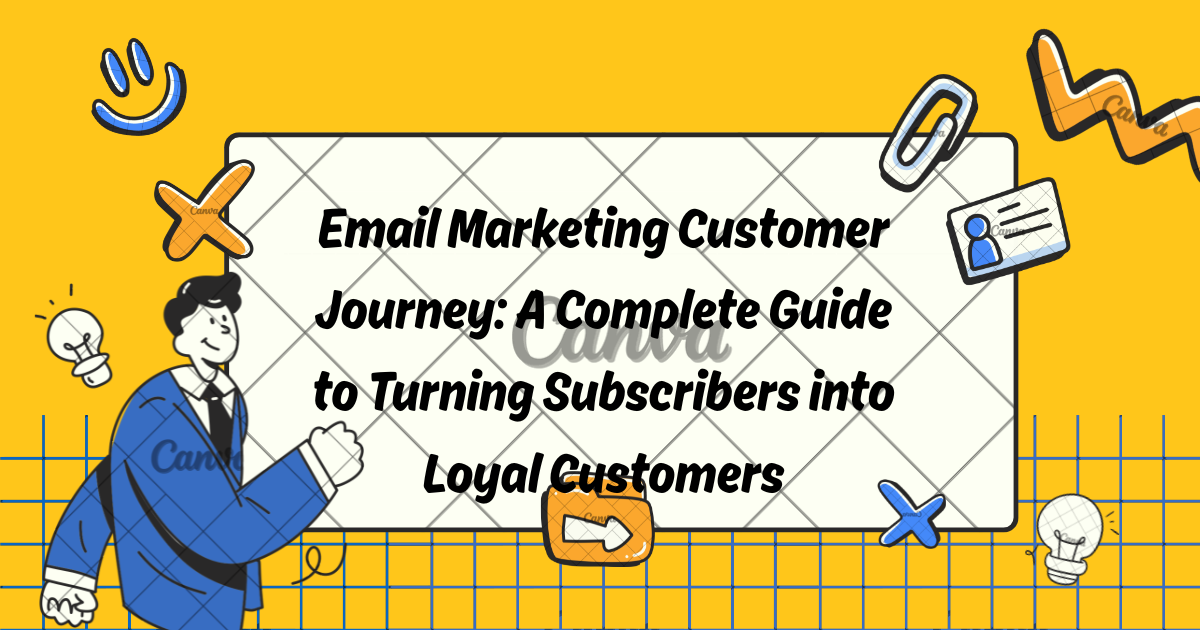 Email Marketing Customer Journey: A Complete Guide to Turning Subscribers into Loyal Customers