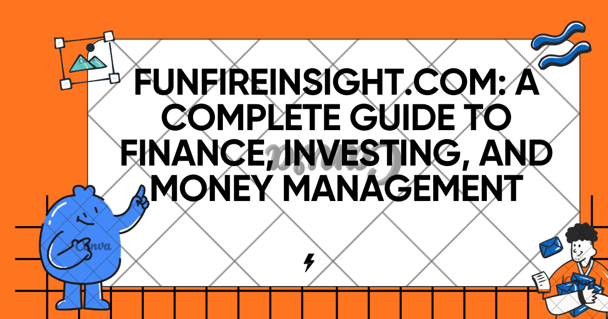 FunFireInsight.com: A Complete Guide to Finance, Investing, and Money Management
